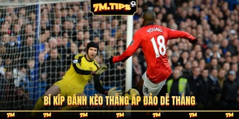 Bí kíp đánh kèo thắng áp đảo dễ thắng